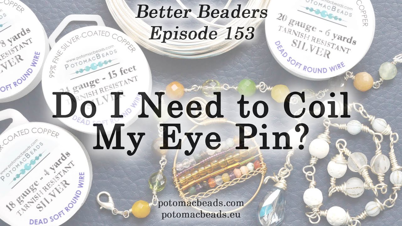 Do I need to coil my Eye Pin? - Better Beaders Episode by PotomacBeads