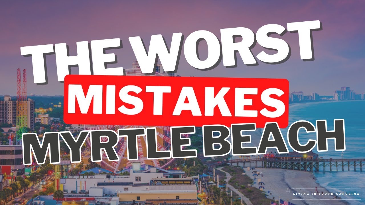 Don't Make These Mistakes When Moving to Myrtle Beach!!