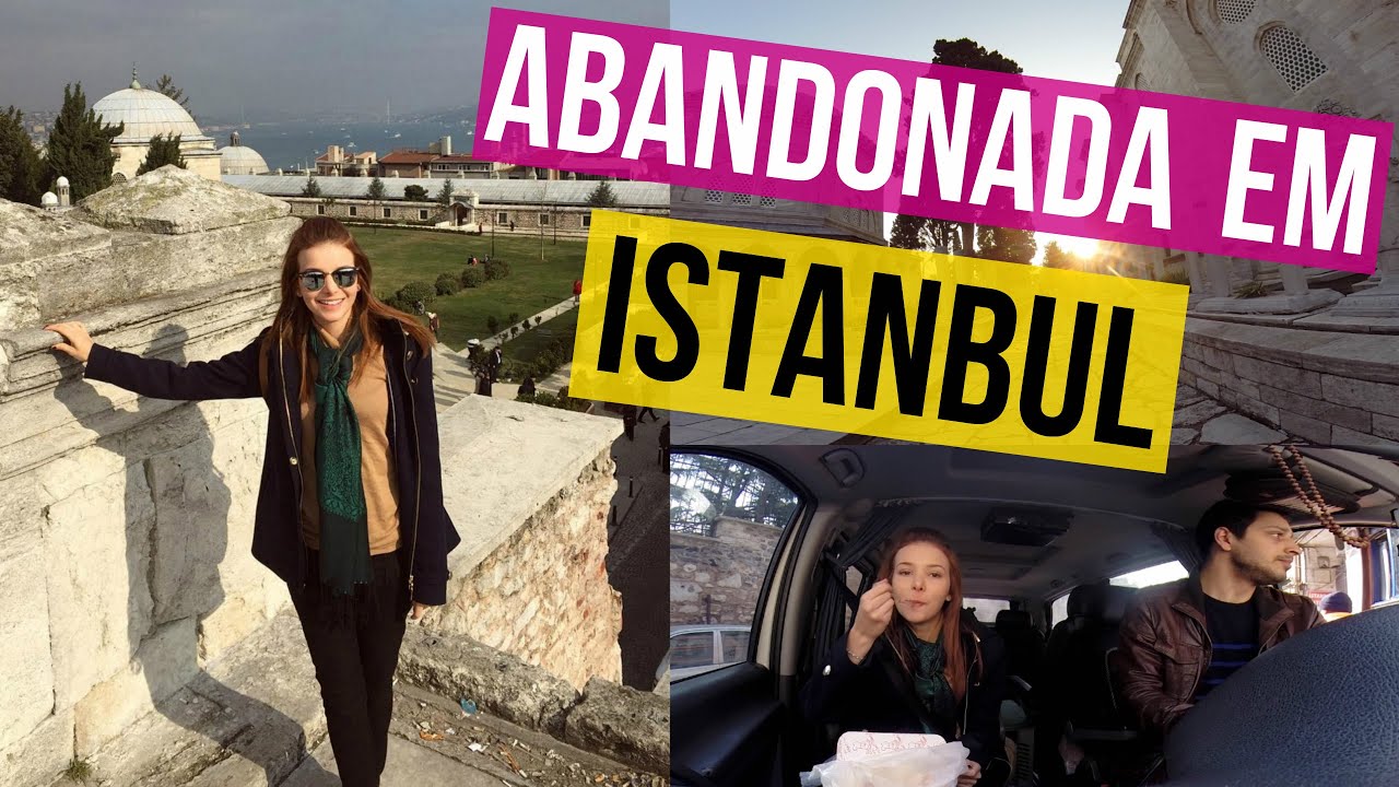 Vlog: Abandonada em Istanbul