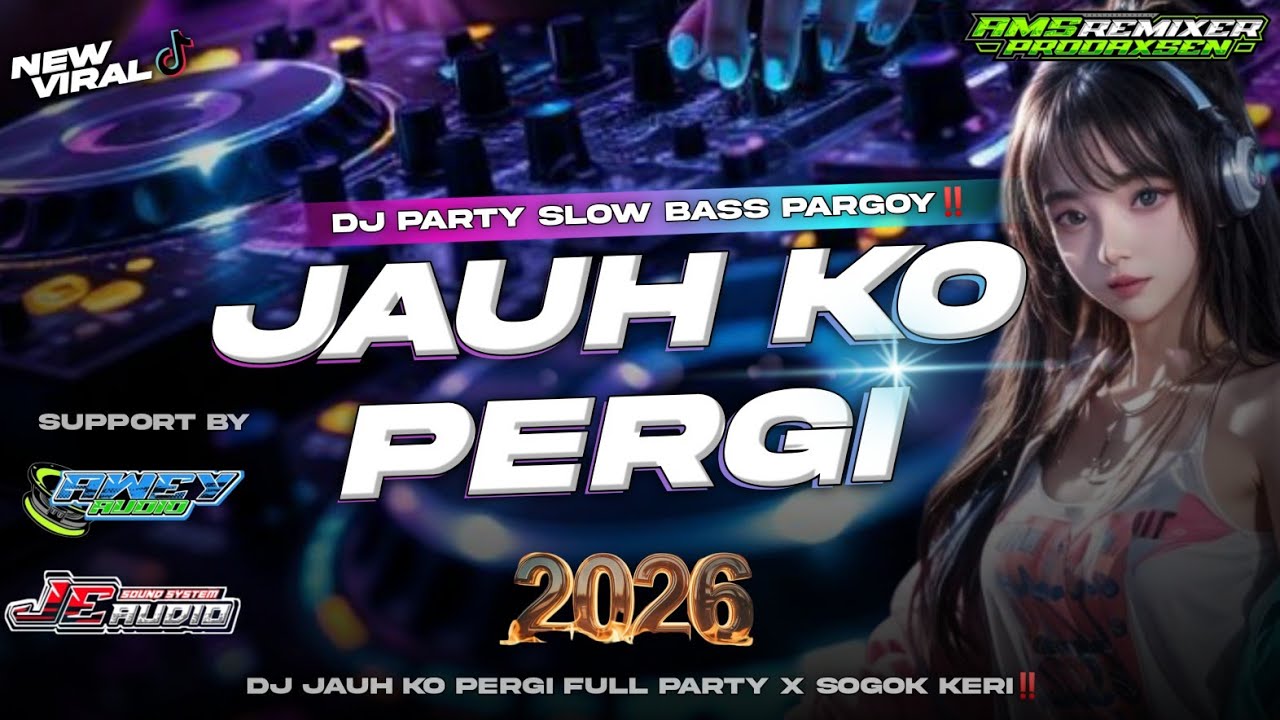 DJ JAUH KO PERGI FUL PARTY || SPESIAL 2026 BY AMS PRODAXSEN || VIRAL TIKTOK SOGOK KERI - KERI