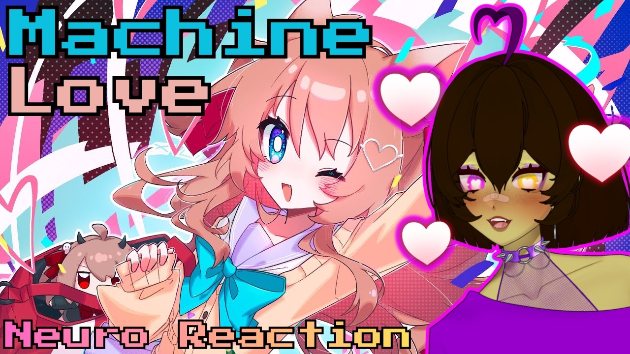 LOVE In the Machine! Blind Reacting To Machine Love Neuro-sama Community Collab