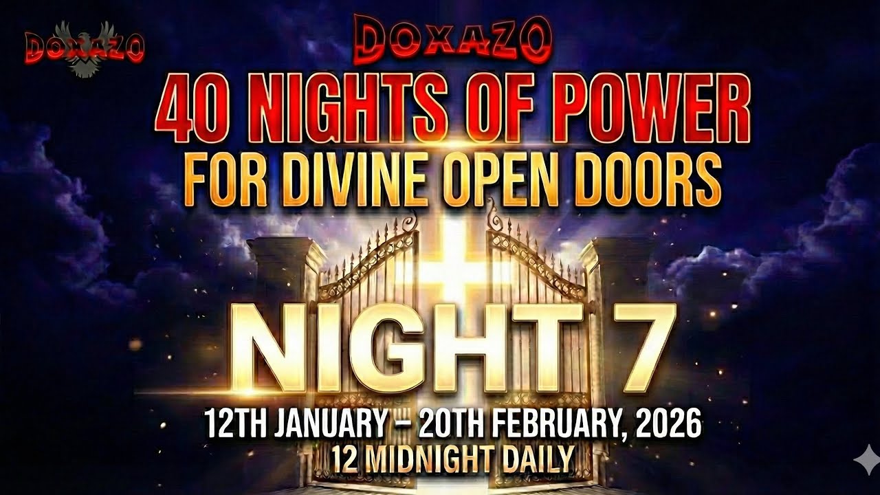 7TH NIGHT OF DOXAZO 40 NIGHTS OF POWER FOR DIVINE OPEN DOORS is live!