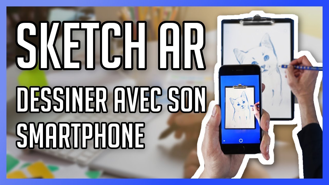 SketchAR : Dessiner en réalité augmenté avec son smartphone !