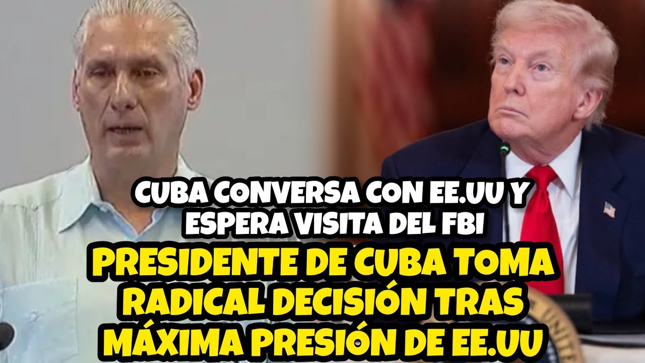 PRESIDENTE DE CUBA TOMA RADICAL DECISIÓN TRAS MÁXIMA PRESIÓN DE EE.UU