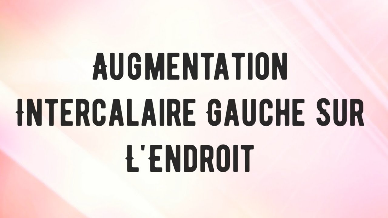 Augmentation intercalaire gauche sur l'endroit
