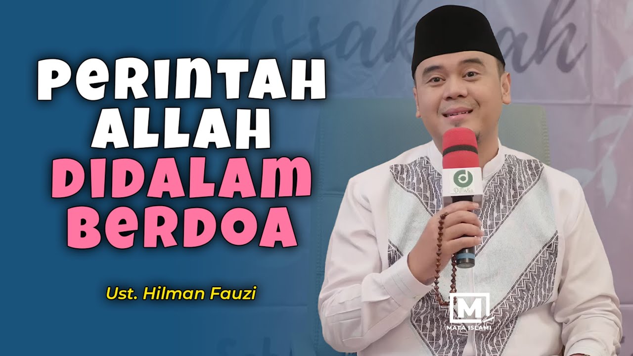 Perintah Allah Di Dalam Berdoa - Ust. Hilman Fauzi