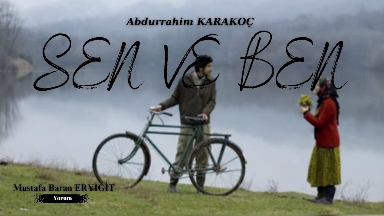 Abdurrahim KARAKOÇ | Sen ve Ben {Şiir}