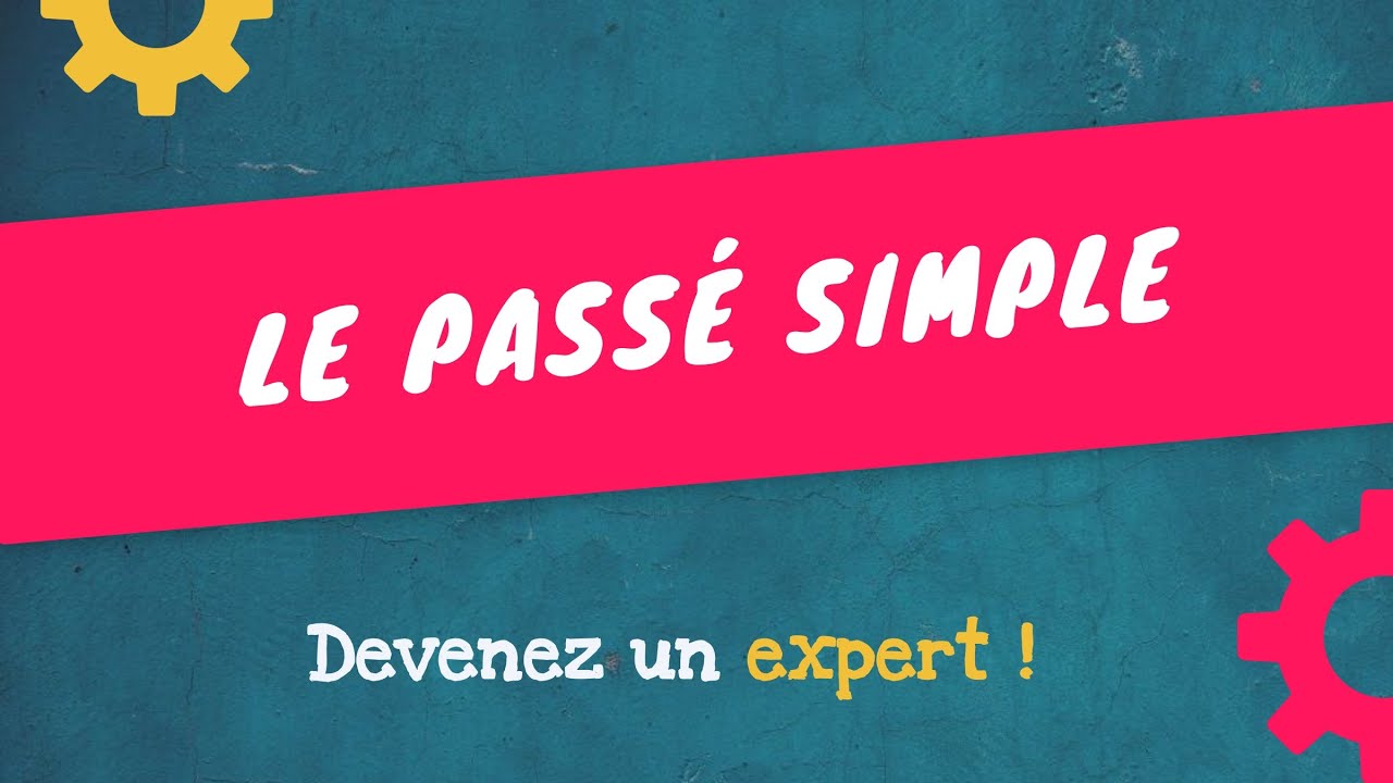 ASTUCE POUR APPRENDRE RAPIDEMENT LE PASSÉ SIMPLE EN FRANÇAIS !