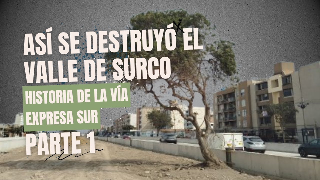 As&iacute; se destruy&oacute; el valle de Surco | Historia de la V&iacute;a Expresa Sur (Parte 1) | Arq. Gerardo Berdejo