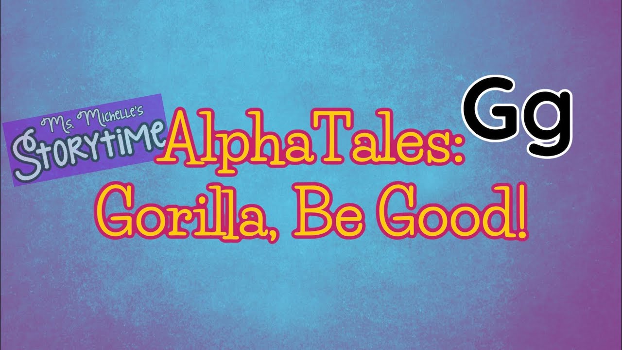 AlphaTales: Be Good, Gorilla