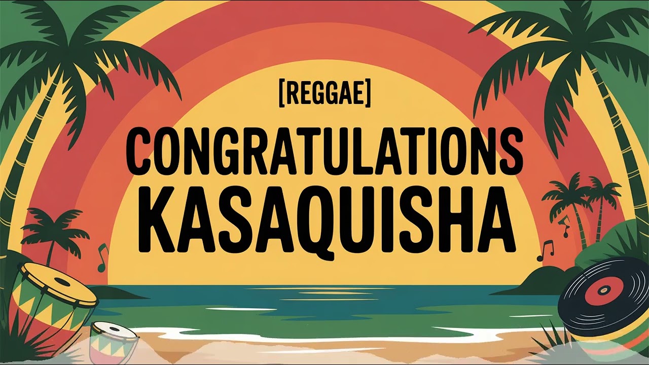 Kasaquisha Congratulations Song - Reggae - Meditative