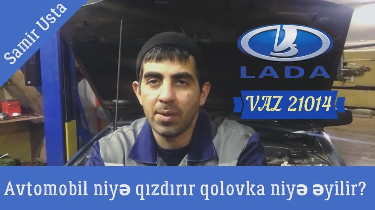 Avtomobil nəyə görə qızdırır qolovka niyə əyilir  LADA 21014, Samir Usta