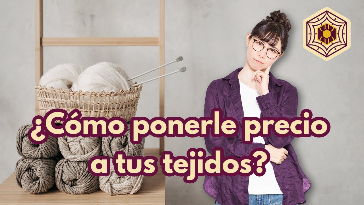 ¿Cómo ponerle precio a tus productos tejidos crochet? // ¿Cuánto cobrar por tu mano de obra?