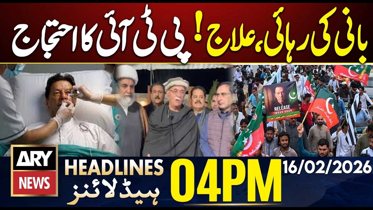 PTI Protest for Imran Khan’s Release and Better Medical | ARY News 4 PM Headlines | 16th Feb 2026