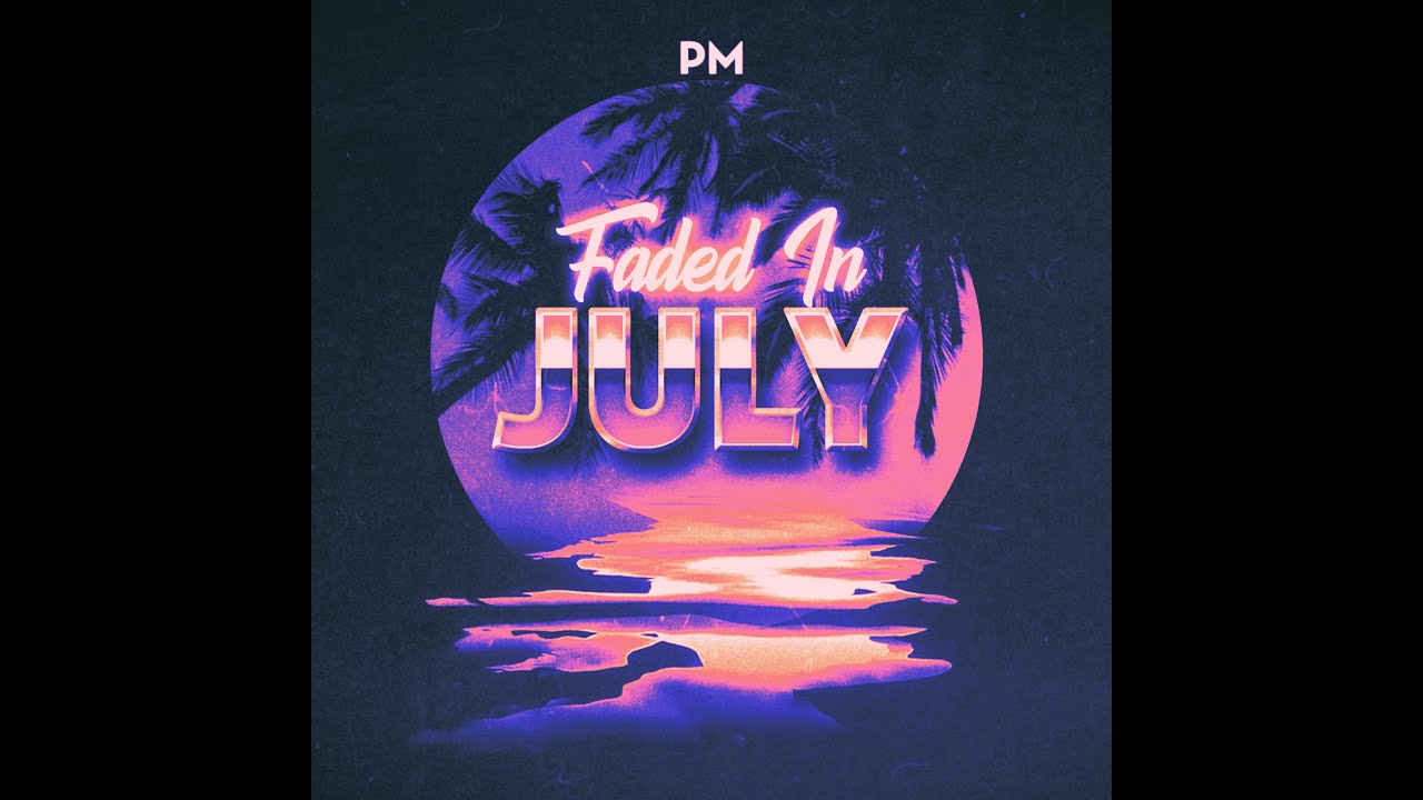 PM - Faded in July [Lyric Video]