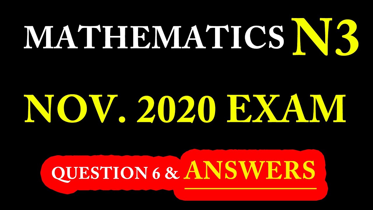 MATHEMATICS N3 EXAM REVISION SESSIONS: Mathematics N3 November 2020 Exam Question 6