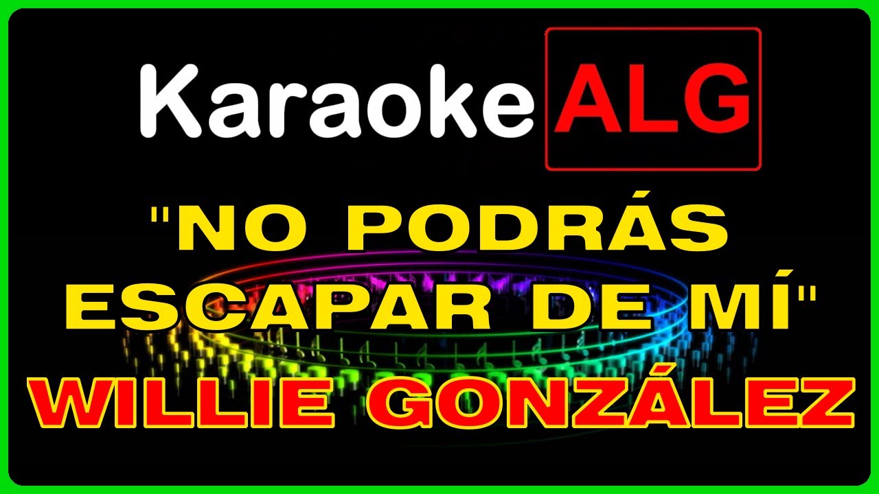 ((( KARAOKE ))) - NO PODRÁS ESCAPAR DE MI - Willie González - I.A. -