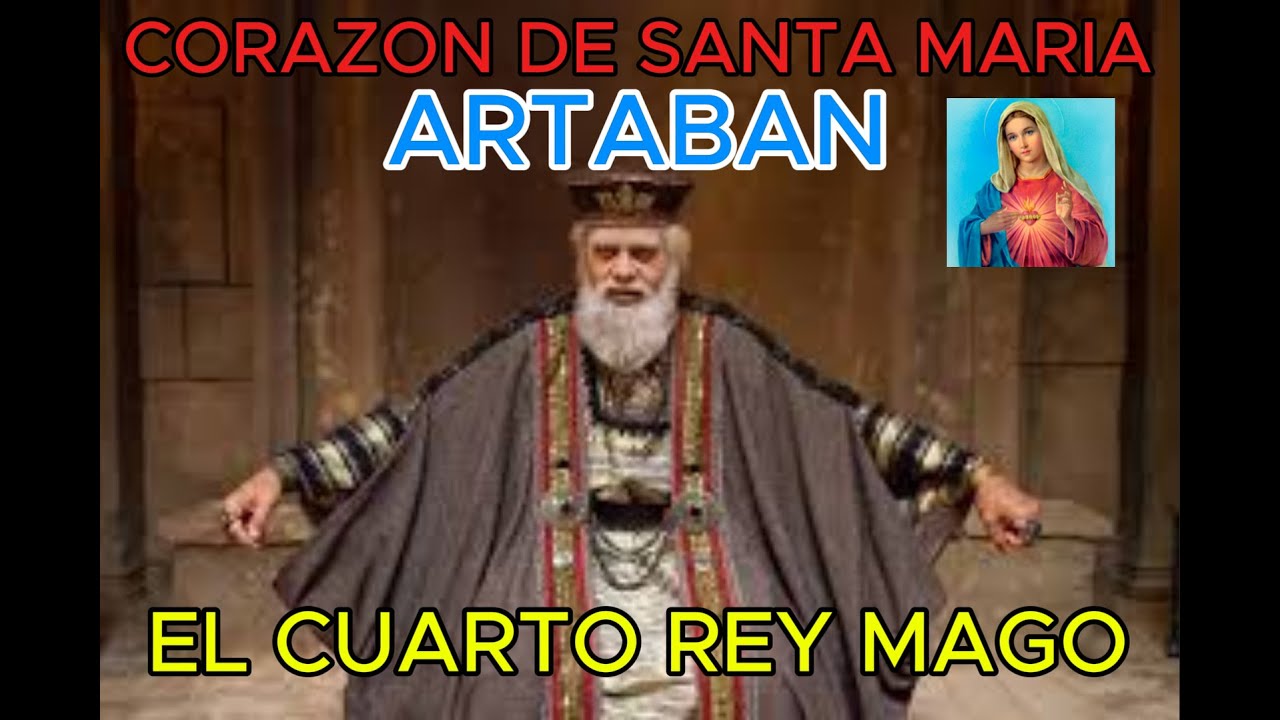 CORAZON DE SANTA MARIA : EL CUARTO REY MAGO : ARTABAN