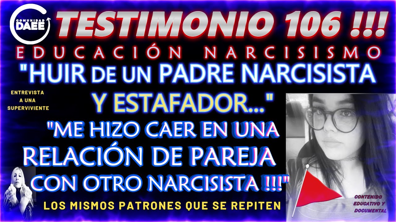 TESTIMONIO 106 : MI RELACIÓN DE PAREJA CON UN NARCISISTA TRAS HUIR D UN PADRE NARCISISTA Y ESTAFAD0R
