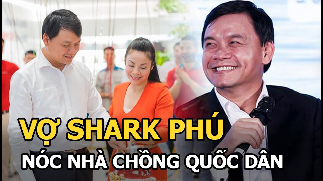 Ch&acirc;n dung người phụ nữ biến Shark Ph&uacute; từ người &iacute;t để &yacute; gia đ&igrave;nh, giờ &ldquo;quay đầu&rdquo; l&agrave;m chồng quốc d&acirc;n