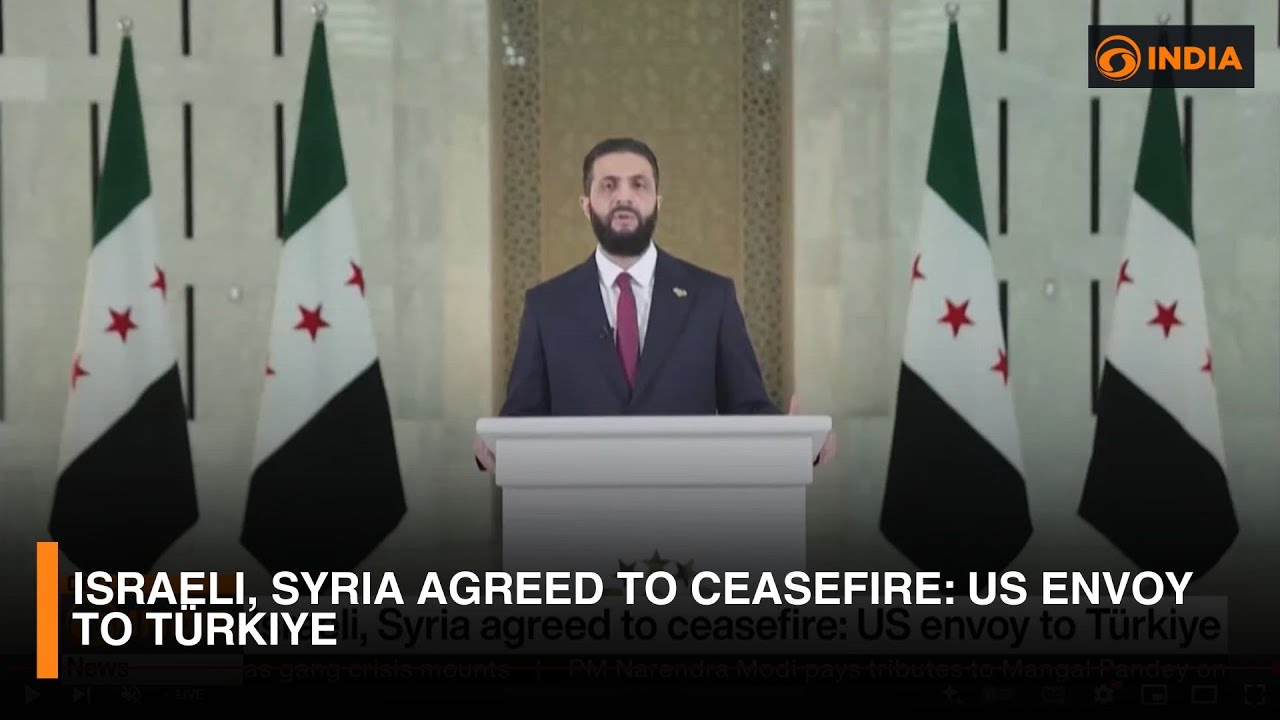 Israeli, Syria agreed to ceasefire: US envoy to T&uuml;rkiye | DD India