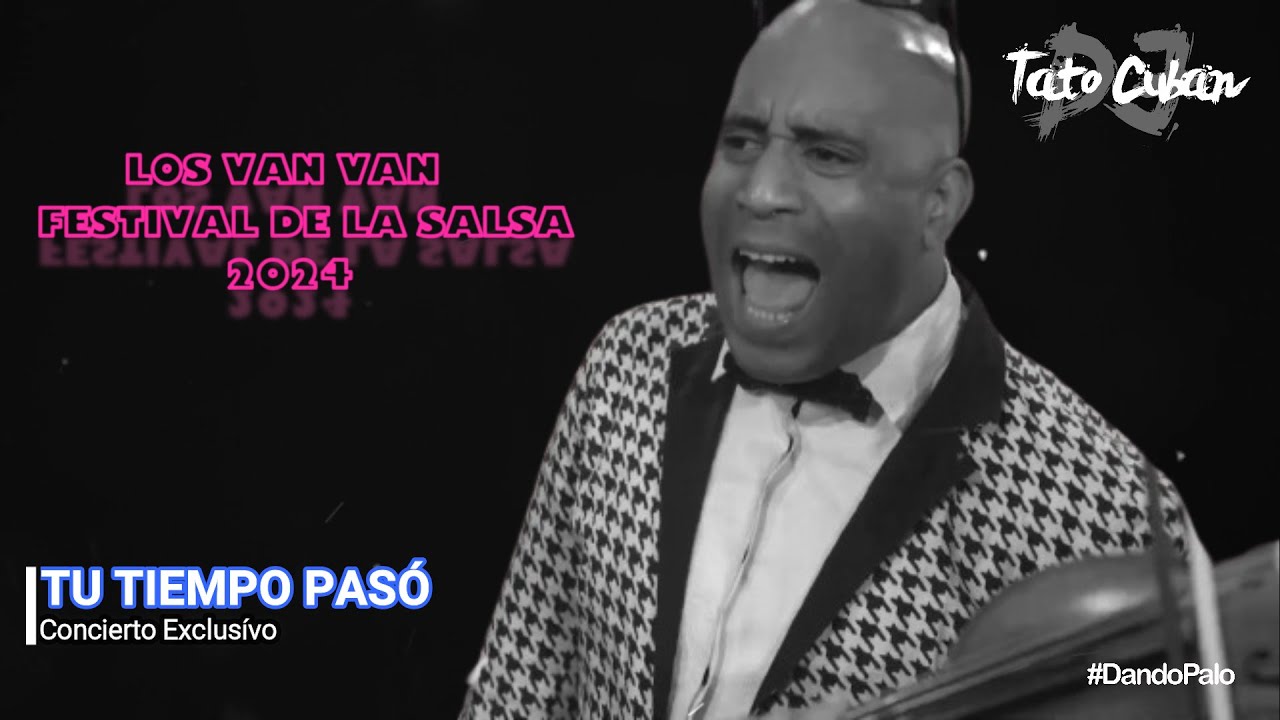 Tu tiempo pasó (En Vivo) - Los Van Van | Festival de la Salsa 2024 | Tato Cuban DJ