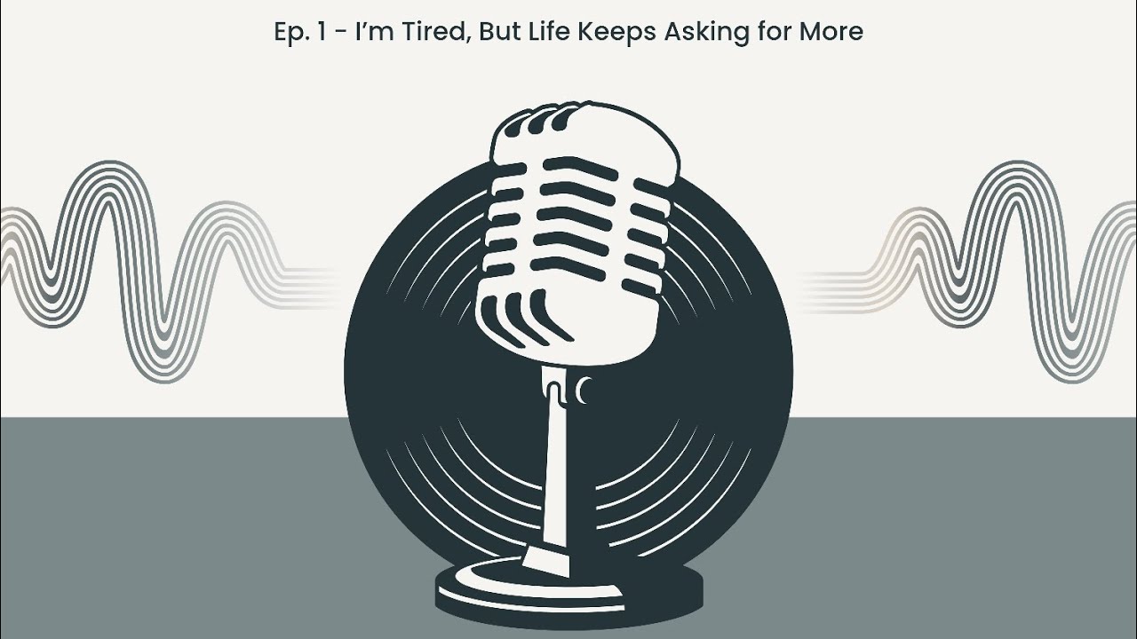 Season 1, Episode 1 I’m Tired, But Life Keeps Asking for More