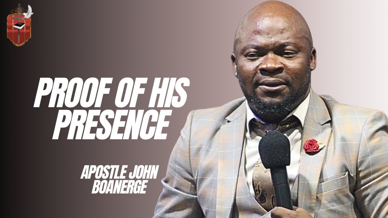 PROOF OF HIS PRESENCE  // APOSTLE JOHN BOANERGE