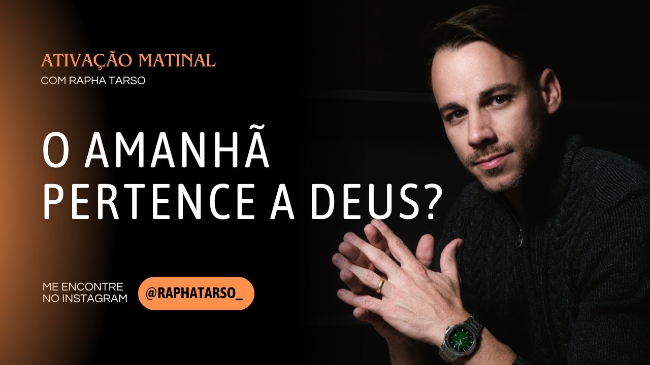 O AMANHÃ PERTENCE A DEUS? - (Esteja comigo de segunda a sexta às 07h05)