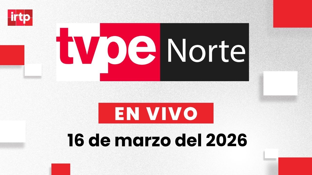 EN VIVO | TVPerú Norte: el noticiero de la macrorregión norte hoy 16 de marzo del 2026