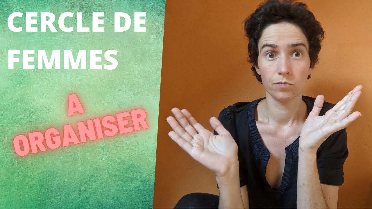 Comment Organiser un Cercle de Femmes ?