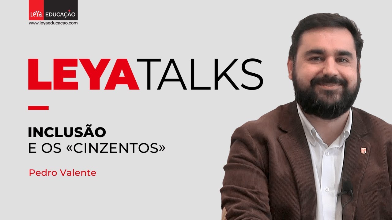 LEYA TALKS | Inclusão e os «cinzentos», por Pedro Valente