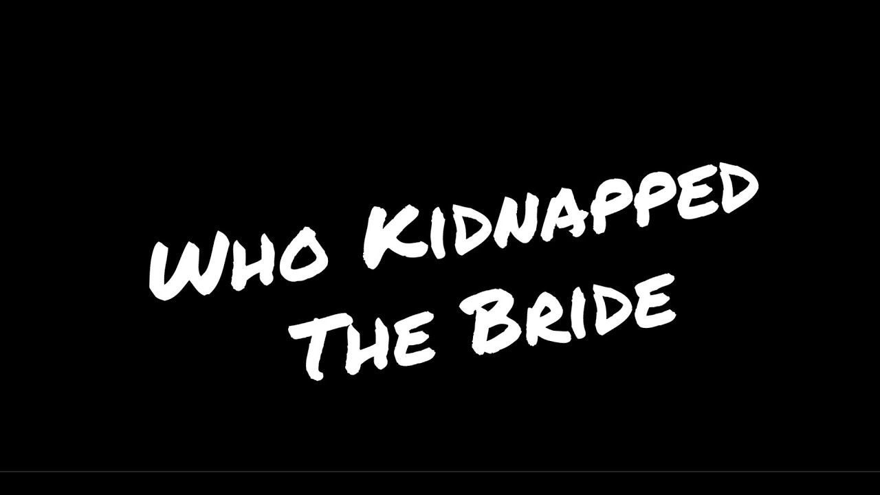 Who Kidnapped the Bride