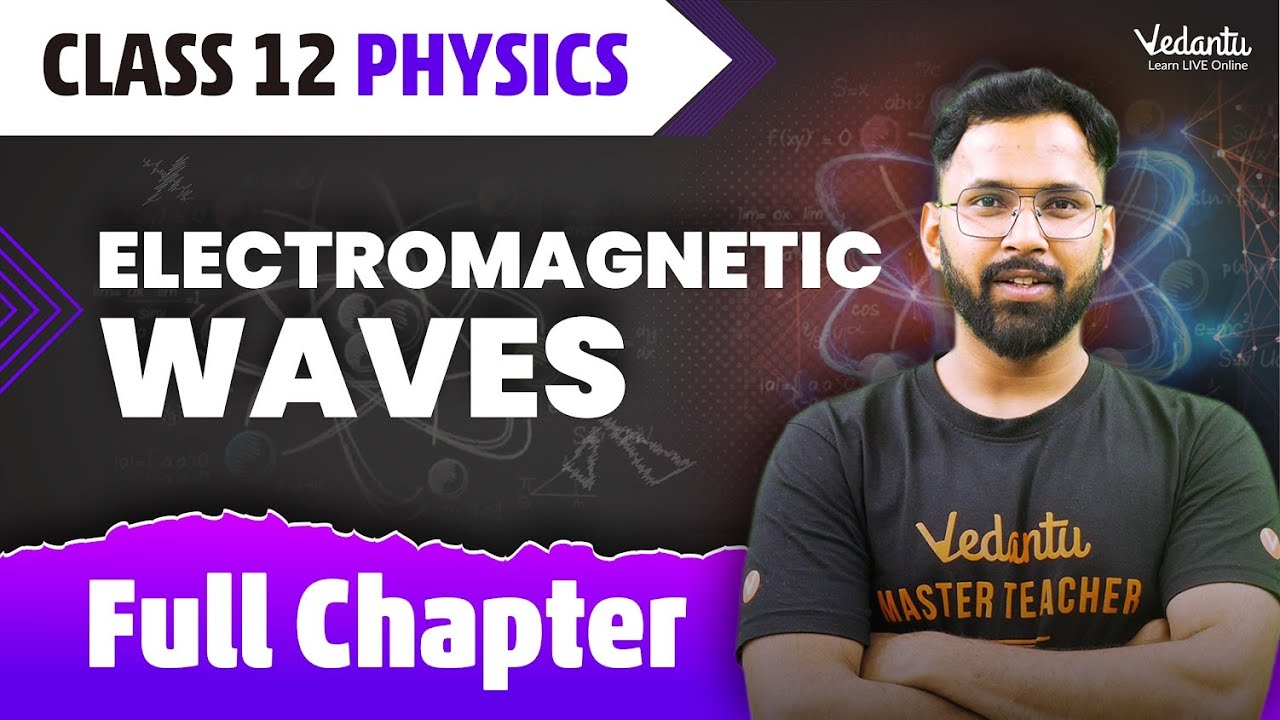 Electromagnetic Waves Class 12 Full Chapter | Class 12 Physics Chapter 8 | Anupam Sir @VedantuMath