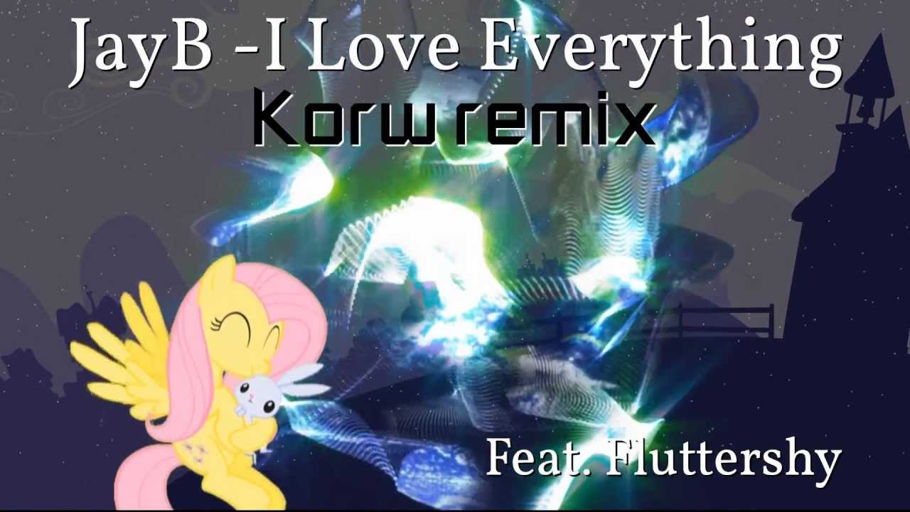 JayB - I Love Everything feat. Fluttershy [Korw Remix]