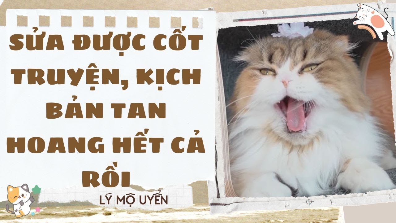 Truyện audio - [FULL] SỬA ĐƯỢC CỐT TRUYỆN, KỊCH BẢN TAN HOANG HẾT CẢ RỒI - [LÝ MỘ UYỂN]