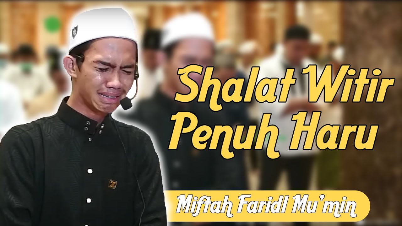SHALAT WITIR PENUH HARU || Imam ini Sampai Menangis!!! - Miftah Faridl Mu'min