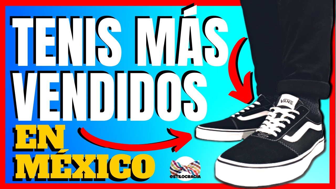 TENIS  DE HOMBRE MAS VENDIDOS EN MEXICO: &iquest;cu&aacute;les SON?