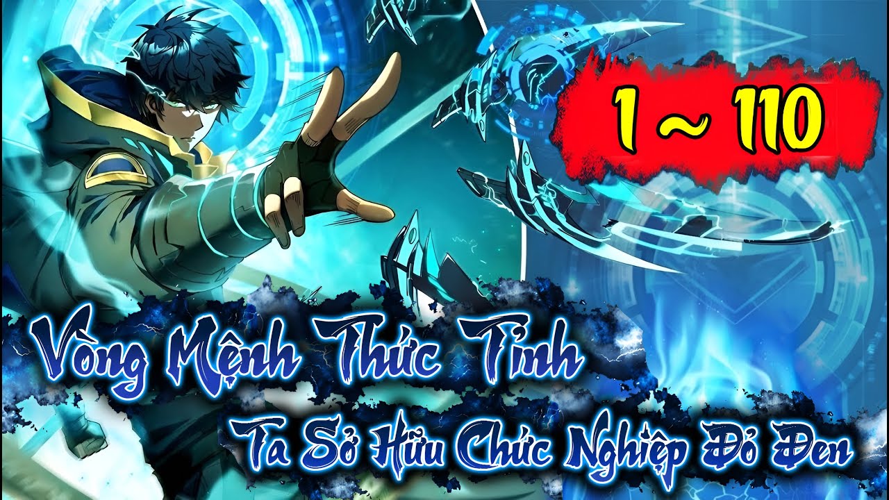 Vòng Mệnh Thức Tỉnh - Ta Sở Hữu Chức Nghiệp Đỏ Đen | 1 ~ 110 | Woan Maverick