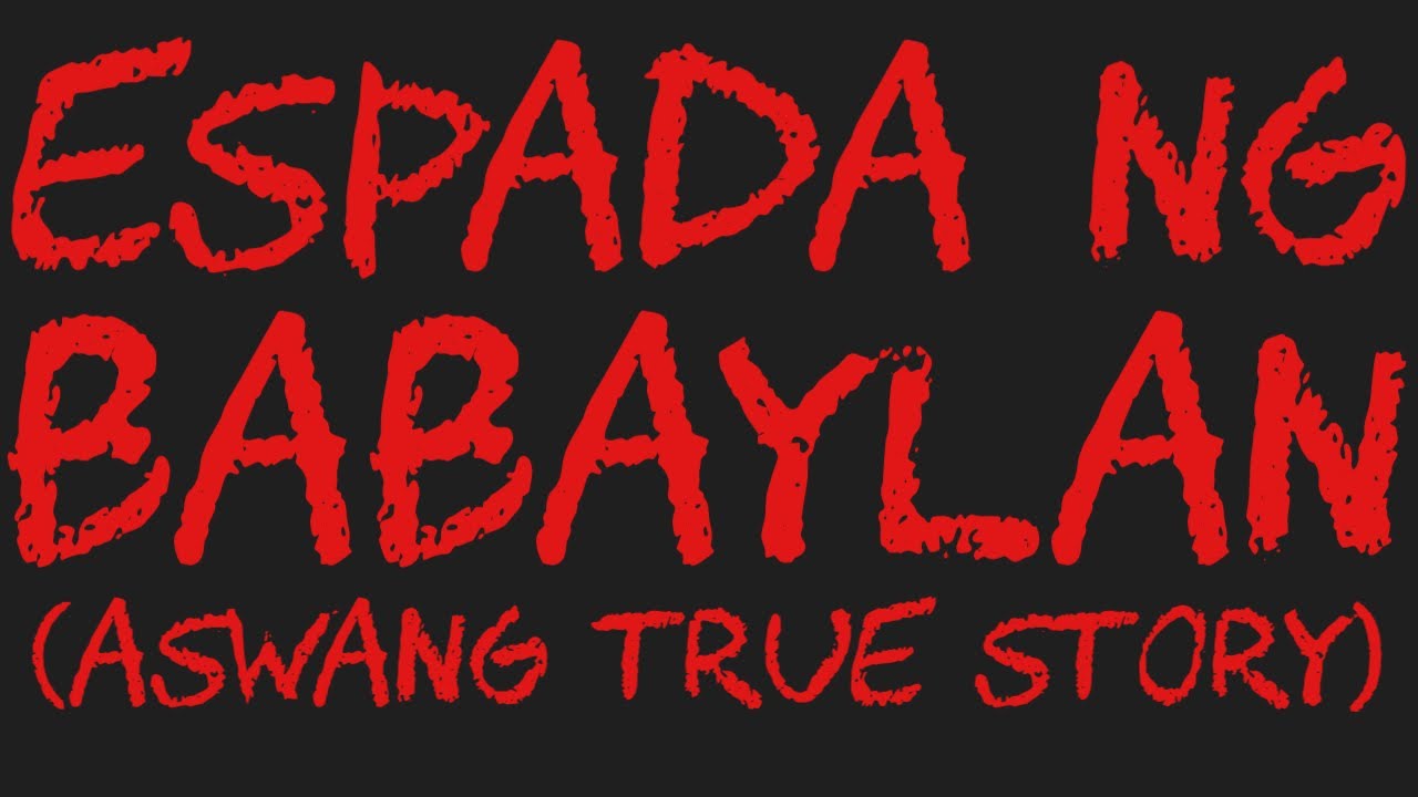 ESPADA NG BABAYLAN (Aswang True Story)
