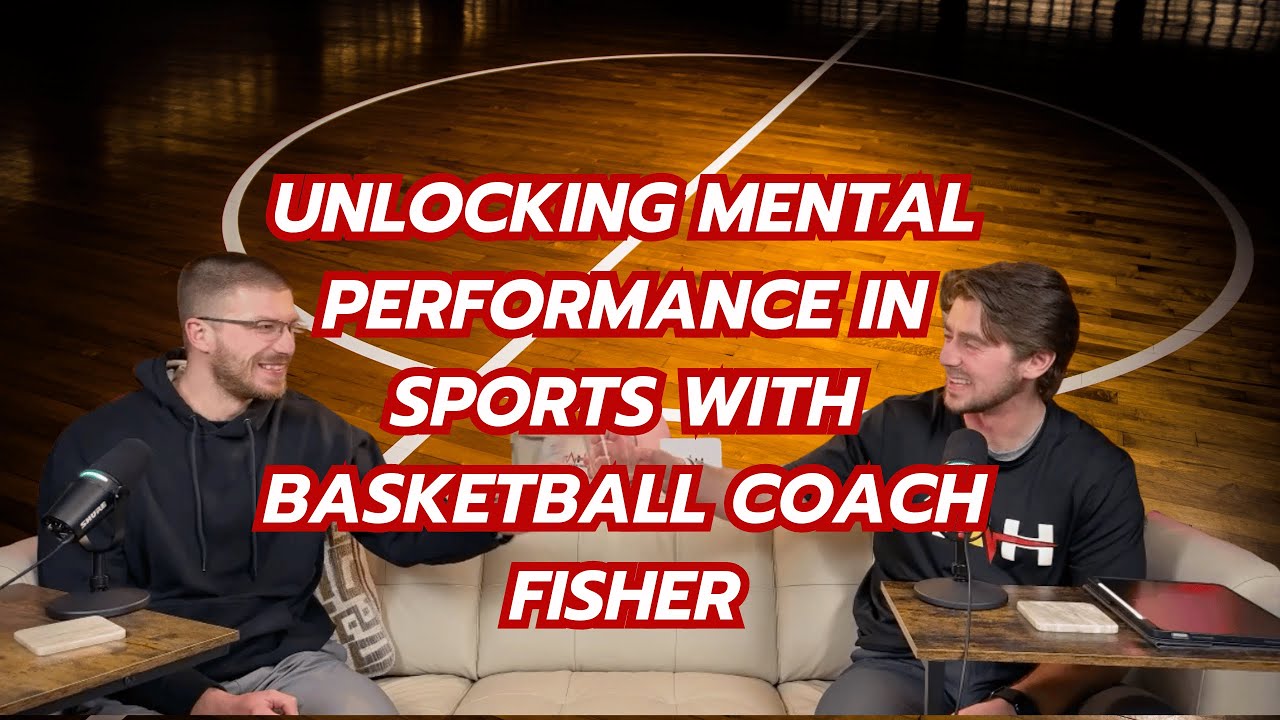 Unlocking Mental Performance in Sports with Basketball Coach Fisher | Ep 138