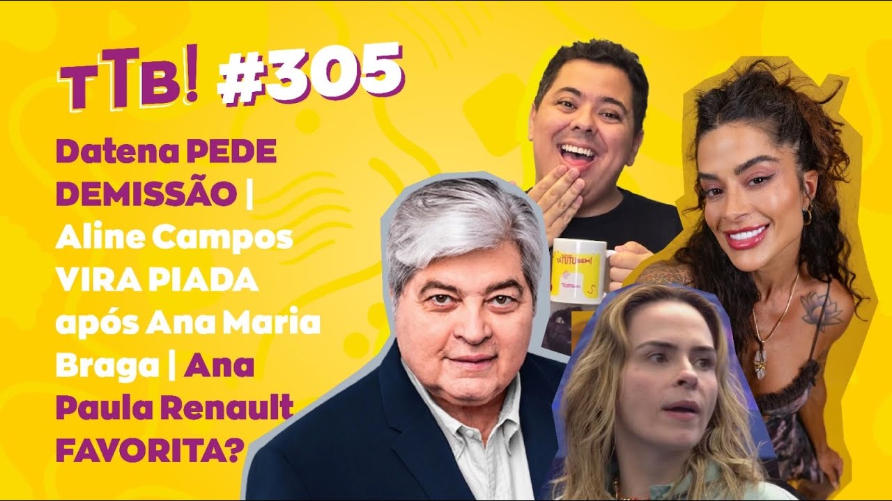 Datena PEDE DEMISSÃO | Aline Campos VIRA PIADA após Ana Maria Braga | Ana Paula Renault FAVORITA?