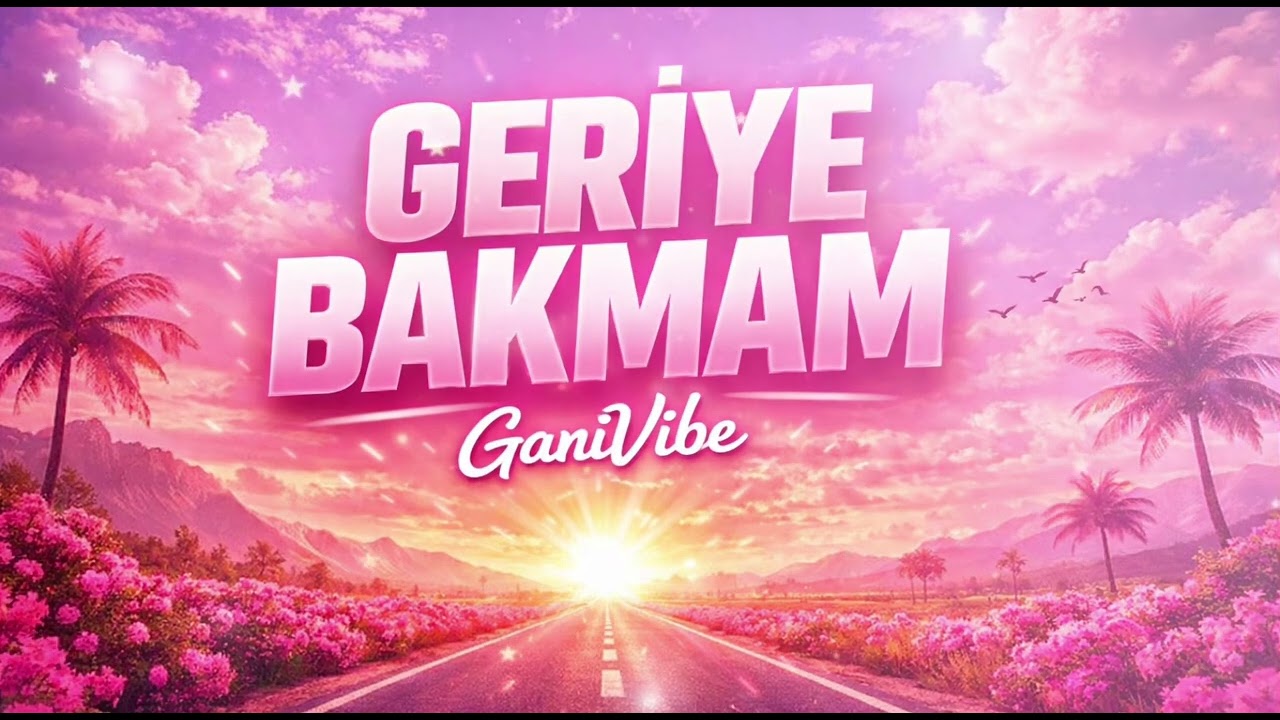 Geriye Bakmam | GaniVibe