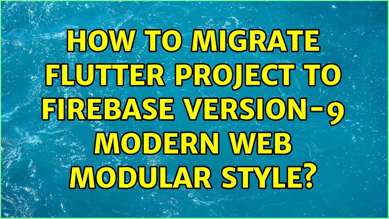 How to migrate Flutter project to Firebase version-9 modern web modular style? (2 Solutions!!)