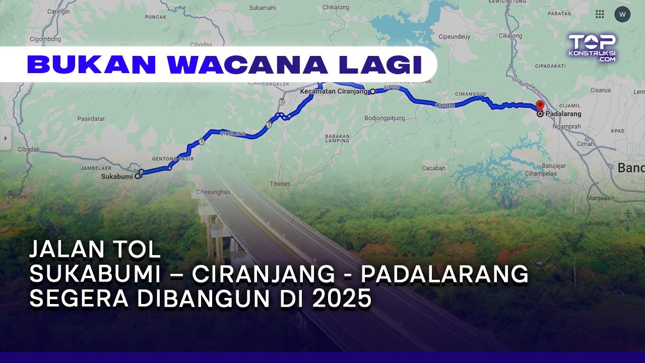 BUKAN WACANA LAGI ! Jalan Tol Sukabumi – Ciranjang - Padalarang Segera Dibangun di 2025 !