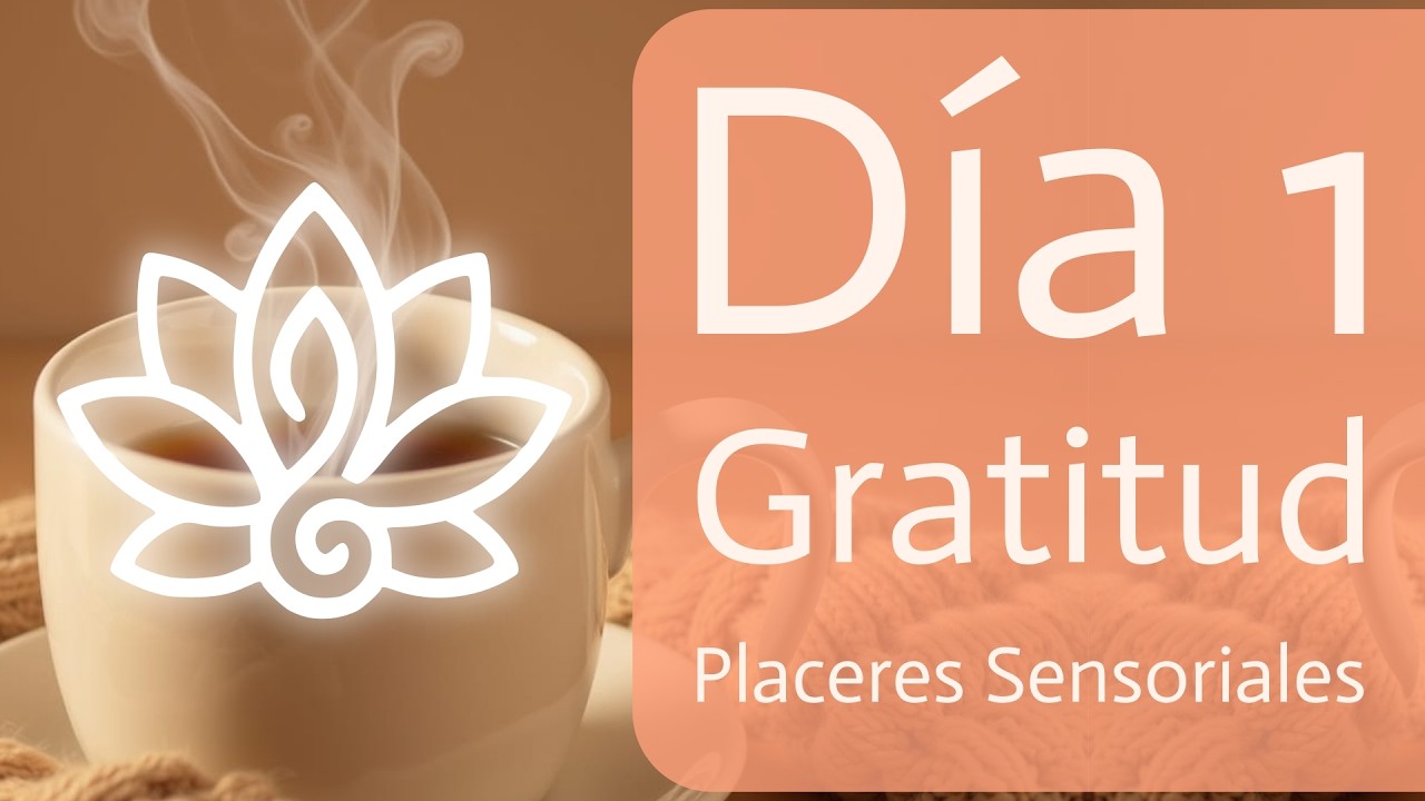 7 Días de Gratitud: Placeres Sensoriales y Milagros Diarios (Día 1)