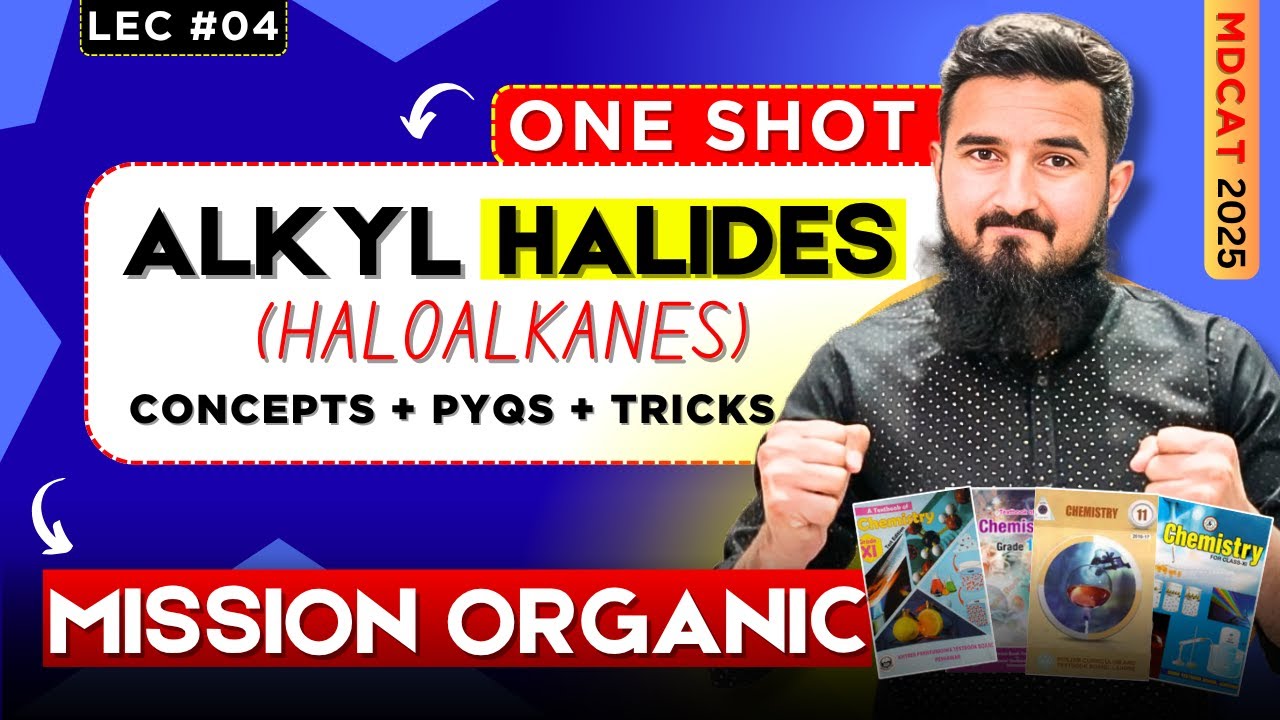 Alkyl Halides Complete Chapter Revision | One Shot for MDCAT 2025 | Mission Organic Series - Lec# 04