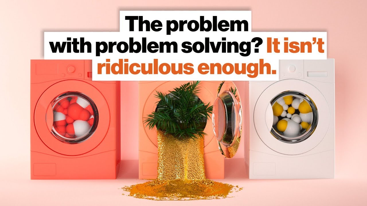 The problem with problem solving? It isn&rsquo;t ridiculous enough. | Dan Seewald | Big Think