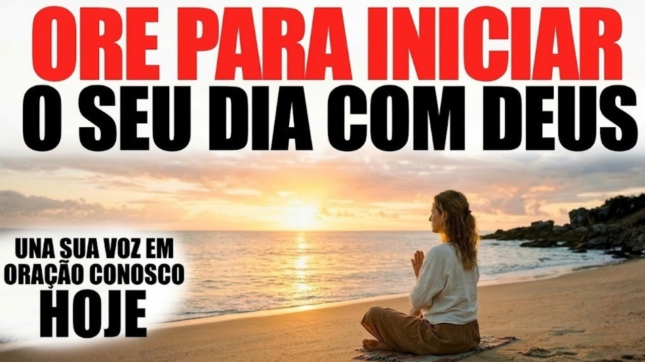 ORAÇÃO DA MANHÃ | ORE ANTES DE COMEÇAR O DIA E RECEBA PAZ, DIREÇÃO E PROTEÇÃO DE DEUS