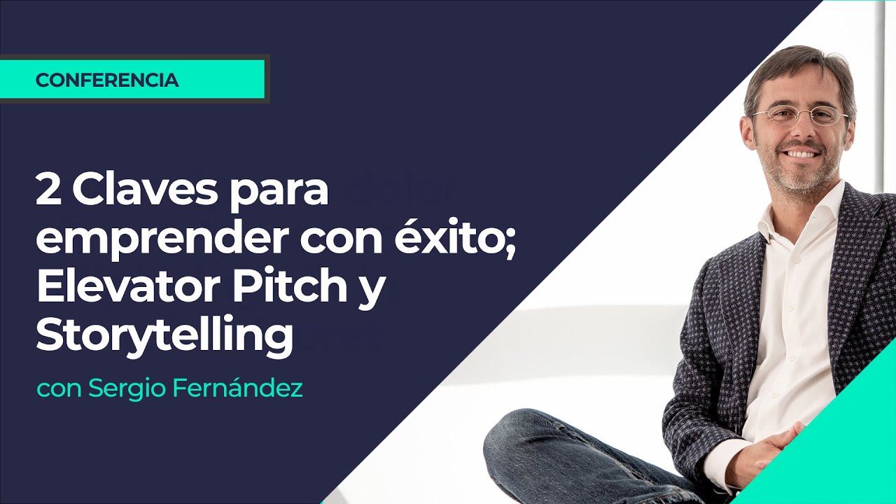2 Claves para emprender con éxito; Elevator Pitch y Storytelling ⎮Sergio Fernandez